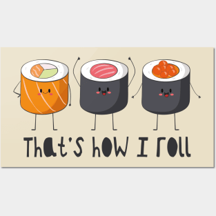 That's How I Roll - Sushi Roll Posters and Art